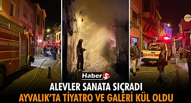 Alevler Sanata Sıçradı! Ayvalık’ta Tiyatro Ve Galeri Kül Oldu!