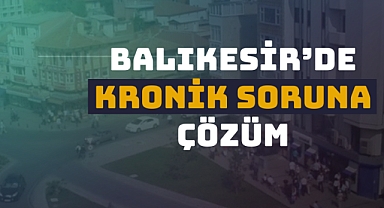 Balıkesir’de Kronik Soruna Çözüm