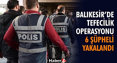 Balıkesir’de Tefecilik Çetesi Çökertildi! 