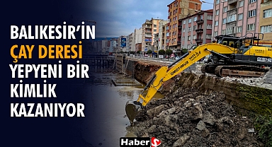Balıkesir’in Çay Deresi Yepyeni Bir Kimlik Kazanıyor!
