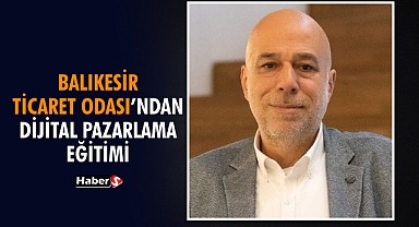 Balıkesir Ticaret Odası’ndan Dijital Pazarlama Eğitimi