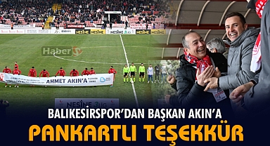 Balıkesirspor’dan Başkan Akın’a Pankartlı Teşekkür!