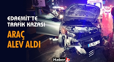 Edremit’te Trafik Kazası: Araç Alev Aldı