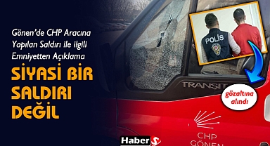  Gönen’de CHP Aracına Yapılan Saldırı İle İlgili Emniyetten Açıklama “Siyasi Bir Saldırı Değil”