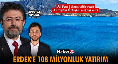 Öztaylan Müjdeyi Verdi, Erdek'e 108 Milyonluk Yatırım