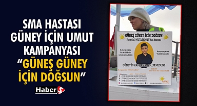 SMA Hastası Güney İçin Umut Kampanyası: 