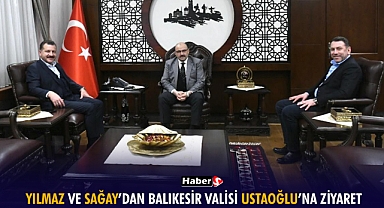 Yılmaz Ve Sağay’dan Balıkesir Valisi Ustaoğlu’na Ziyaret