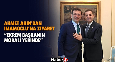 Ahmet Akın'dan İmamoğlu’na Ziyaret “Ekrem Başkanın Morali Yerinde”