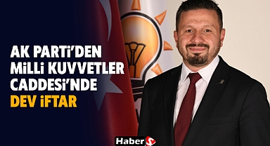 Ak Parti’den Milli Kuvvetler Caddesi’nde Dev İftar