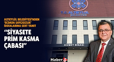 Altıeylül Belediyesi’nden ‘Ecdada Saygısızlık’ İddialarına Sert Yanıt “Siyasete Prim Kasma Çabası”