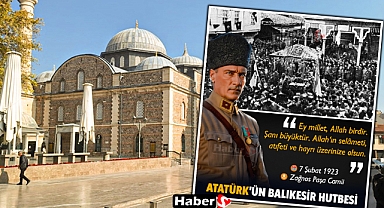 Atatürk’ün Balıkesir Hutbesi: İşte Tarihi Konuşmanın Detayları