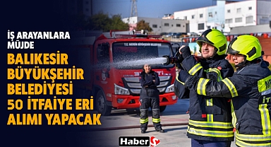 Balıkesir Büyükşehir Belediyesi 50 İtfaiye Eri Alımı Yapacak