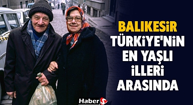 Balıkesir, Türkiye'nin En Yaşlı İlleri Arasında!