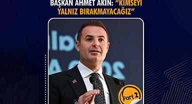 Başkan Ahmet Akın: “Kimseyi Yalnız Bırakmayacağız”