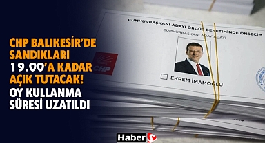 CHP Balıkesir’de Sandıkları 19.00’a Kadar Açık Tutacak! Oy Kullanma Süresi Uzatıldı