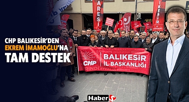 CHP Balıkesir'den Ekrem İmamoğlu'na Tam Destek: 