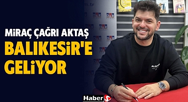 Miraç Çağrı Aktaş Balıkesir'e Geliyor