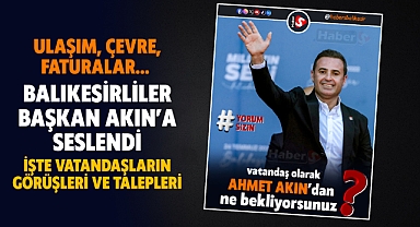 Ulaşım, Çevre, Faturalar… Balıkesirliler Başkan Akın’a Seslendi!  İşte Vatandaşların Görüşleri Ve Talepleri