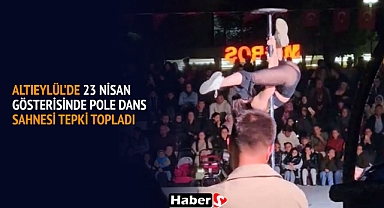 Altıeylül’de 23 Nisan Gösterisinde Pole Dans Sahnesi Tepki Topladı