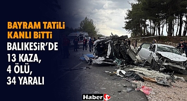 Bayram Tatili Kanlı Bitti: Balıkesir’de 13 Kaza, 4 Ölü, 34 Yaralı
