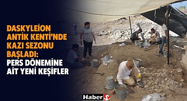 Daskyleion Antik Kenti'nde Kazı Sezonu Başladı: Pers Dönemine Ait Yeni Keşifler