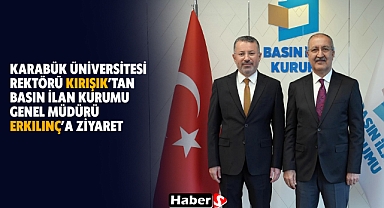 Karabük Üniversitesi Rektörü Kırışık’tan Basın İlan Kurumu Genel Müdürü Erkılınç’a Ziyaret