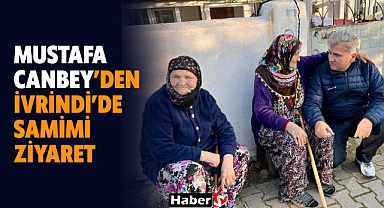 Mustafa Canbey’den İvrindi’de Samimi Ziyaret: “Duası Da Tebessümü De Her Şeye Değer”