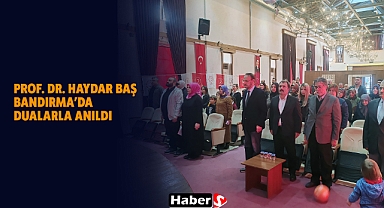 Prof. Dr. Haydar Baş Bandırma’da Dualarla Anıldı