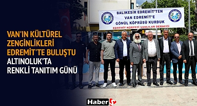 Van'ın Kültürel Zenginlikleri Edremit'te Buluştu: Altınoluk’ta Renkli Tanıtım Günü