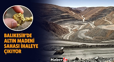 Balıkesir'de Altın Madeni Sahası İhaleye Çıkıyor