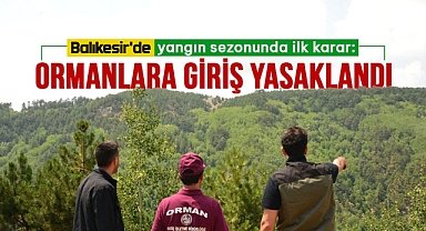 Balıkesir’de Ormanlara Giriş Yasaklandı