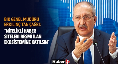 BİK Genel Müdürü Erkılınç’tan Çağrı: “Nitelikli Haber Siteleri Resmî İlan Ekosistemine Katılsın”