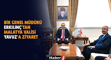 BİK Genel Müdürü Erkılınç’tan Malatya Valisi Yavuz’a Ziyaret