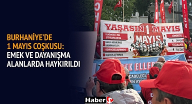 Burhaniye’de 1 Mayıs Coşkusu: Emek ve Dayanışma Alanlarda Haykırıldı