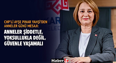 CHP’li Ayşe Pınar Yahşi’den Anneler Günü Mesajı: “Anneler Şiddetle, Yoksullukla Değil, Güvenle Yaşamalı”