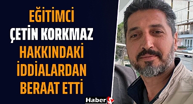 Eğitimci Çetin Korkmaz Hakkındaki İddialardan Beraat Etti