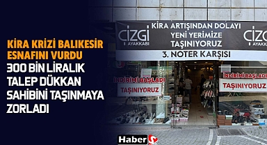 Kira Krizi Balıkesir Esnafını Vurdu: 300 Bin Liralık Talep Dükkan Sahibini Taşınmaya Zorladı