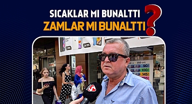 Sıcaklar mı bunalttı, Zamlar mı bunalttı?