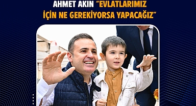 Ahmet Akın “Evlatlarımız İçin Ne Gerekiyorsa Yapacağız”