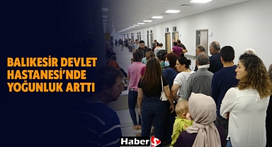 Balıkesir Devlet Hastanesi’nde Yoğunluk Arttı