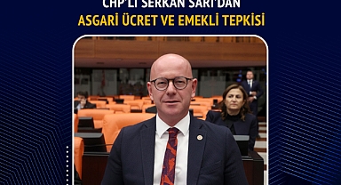 CHP’li Serkan Sarı’dan Asgari Ücret ve Emekli Tepkisi