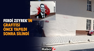 Ferdi Zeyrek’in Grafitisi Önce Yapıldı Sonra Silindi