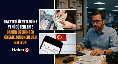 Gazeteci Ücretlerine Yeni Düzenleme: Banka Üzerinden Ödeme Zorunluluğu Geliyor