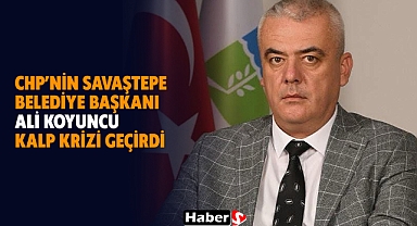 Savaştepe Belediye Başkanı Ali Koyuncu Kalp Krizi Geçirdi!