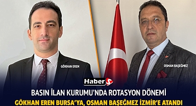 Basın İlan Kurumu’nda Rotasyon Dönemi: Gökhan Eren Bursa’ya, Osman Başeğmez İzmir’e Atandı