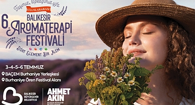Uluslararası 6. Balıkesir Aromaterapi Festivali kapılarını açıyor