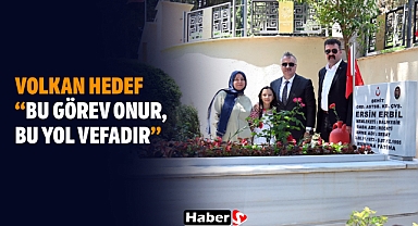 Volkan Hedef: “Bu Görev Onur, Bu Yol Vefadır”
