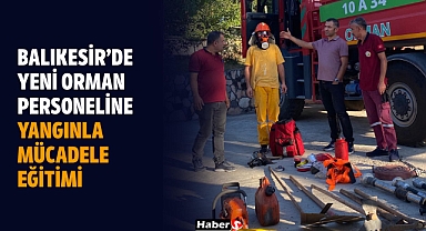Balıkesir’de Yeni Orman Personeline Yangınla Mücadele Eğitimi