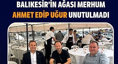 Balıkesir’in Ağası Merhum Ahmet Edip Uğur Dualarla Anıldı