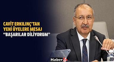 Cavit Erkılınç’tan Yeni Üyelere Mesaj: “Başarılar Diliyorum”